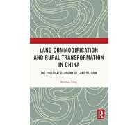 Land Commodification and Rural Transformation in China: The Political Economy of Land Reform