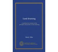 Land draining: a handbook for farmers on the principles and practice of farm draining