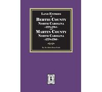 Land Entries of Bertie County, 1778-1794 and Martin County, 1778-1795 North Carolina