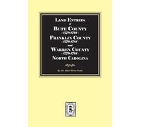 Land Entries of Bute County, 1778-1779, Franklin County, 1779-1781 and Warren County, 1779-1791 North Carolina