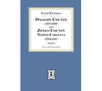 Land Entries of Onslow County, 1778-1796 and Jones County, North Carolina, 1795-1797