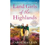 Land Girls of the Highlands: A captivating, romantic World War Two saga set in the rolling hills of Scotland (Made in Scotland, 1)