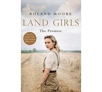 Land Girls: The Promise: A heartwarming and gripping second world war novel: Book 2