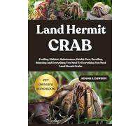 LAND HERMIT CRAB: Feeding, Habitat, Maintenance, Health Care, Breeding, Selecting And Everything You Need To Everything You Need Land Hermit Crabs.