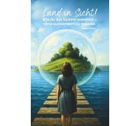 Land in Sicht!: Wie du das System wandelst - ohne auswandern zu müssen