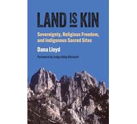 Land Is Kin: Sovereignty, Religious Freedom, and Indigenous Sacred Sites (Studies in US Religion, Politics, and Law)