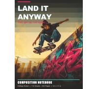 LAND IT ANYWAY COMPOSITION NOTEBOOK: Fall, get up, roll again. College Ruled | 110 Sheets / 220 Pages | 8.5 x 11 in