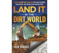 Land It in the Dirt World: Digital Marketing Playbook for Land Clearing, Excavation, and Demolition Contractors