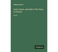 Land, Labour, and Gold or Two Years in Victoria: Vol. II