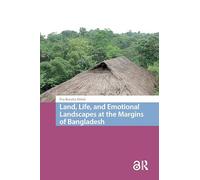 Land, Life, and Emotional Landscapes at the Margins of Bangladesh (Transforming Asia)