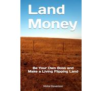 Land Money: Be Your Own Boss and Make a Living Flipping Land