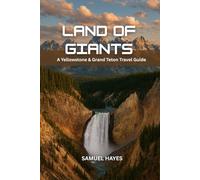 Land of Giants: Yellowstone & Grand Teton Travel Guide