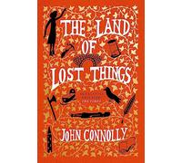 Land of Lost Things: the Top Ten Bestseller and highly anticipated follow up to The Book of Lost Things