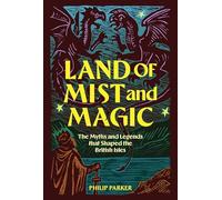 Land of Mist and Magic: The Myths and Legends that Shaped Britain