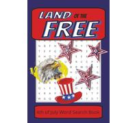 Land of the Free: 4th of July Word Search Book: 324 Unique Patriotic Words • 36 Fun Puzzles • Celebrate America One Search at a Time