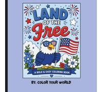 Land of the Free Coloring book: Bold & Easy Patriotic Coloring Book for Kids, Teens & Adults | Simple Fourth of July, American Flag, Fireworks, Eagles, Summer Fun & USA Holiday Designs