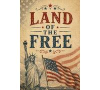 Land of the Free Notebook: Patriotic Blank Journal for Writing, Notes, School, Work & Everyday Use