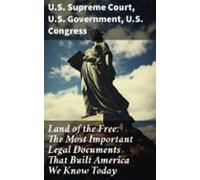 Land Of The Free: The Most Important Legal Documents That Built Americ