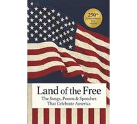 Land of the Free: The Songs, Poems & Speeches That Celebrate America: Including The Star-Spangled Banner, America the Beautiful & Paul Revere's Ride