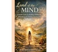 Land of the Mind: Agentle Guide to healing the inner child and finding your true self (Land of the Mind - Healing Series)