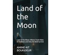 Land of the Moon: Land of the Moon: Where Truth Hides in Shadows and Only the Bold Survive