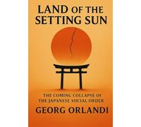 Land of the Setting Sun: The Coming Collapse of the Japanese Social Order