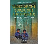 Land of the Turquoise Mountains: Journeys Across Iran [Idioma Inglés]