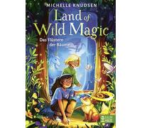 Land of Wild Magic - Das Flüstern der Bäume: Fantastisches Abenteuer voller Drachen, Einhörner und Naturmagie ab 10 Jahren
