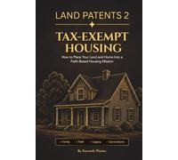 Land Patents 2: Tax-Exempt Housing: How to Place Your Land and Home Into a Faith-Based Housing Mission