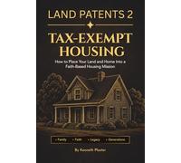 Land Patents 2: Tax-Exempt Housing: How to Place Your Land and Home Into a Faith-Based Housing Mission