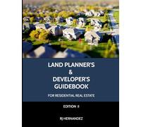 Land Planner’s & Developer’s Guidebook: Residential Real Estate Development