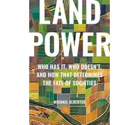 Land Power: Who Has It, Who Doesn’t, and How That Determines the Fate of Societies