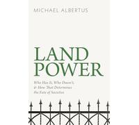 Land Power: Who Has It, Who Doesn't, and How That Determines the Fate of Societies