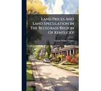 Land Prices And Land Speculation In The Bluegrass Region Of Kentucky