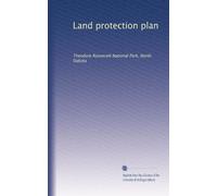 Land protection plan: Theodore Roosevelt National Park, North Dakota