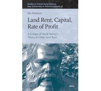 Land Rent, Capital, Rate of Profit: A Critique of David Harvey's Theory of Urban Land Rent: 365 (New Scholarship in Political Economy)