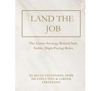 Land the Job: The Career Strategy Behind Soft, Stable, High-Paying Roles