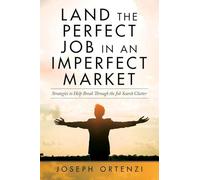 Land the Perfect Job in an Imperfect Market: Strategies to help break through the job search clutter
