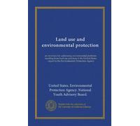 Land use and environmental protection: an overview for addressing environmental problems resulting from land use practices in the United States : report to the Environmental Protection Agency
