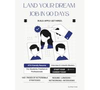 Land Your Dream Job in 90 Days: The Complete Step-by-Step Blueprint to Build an ATS-Friendly Resume, Master Interviews, Optimize LinkedIn, Network ... Salary, and Secure Your Ideal Job Faster