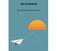 Land Your Dream Job: Write Captivating Cover Letters With No Silly Mistakes
