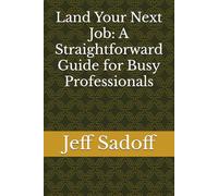 Land Your Next Job: A Straightforward Guide for Busy Professionals