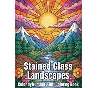 Landacape Adult Coloring Book: Peaceful Nature Views in Stained Glass Art Style with Clear and Easy Numbered Designs