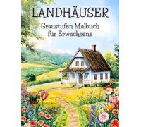 Landhäuser Graustufen Malbuch für Erwachsene: 38 Seiten mit Rustikaler Architektur, Idyllischen Bauernhofmotiven und Malerischen Dorfkulissen - Ideal ... Ausmalbilder der Autorin Ursula Schmitt)