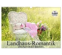 Landhaus-Romantik. Die Farben des Sommers (Wandkalender 2026 DIN A3 quer), CALVENDO Monatskalender: Romantische Landhaus-Impressionen mit einem Hauch von Nostagie