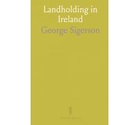 Landholding in Ireland: A social and legal history of tenures, rents, and tenant life from Celtic times to reform