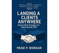 Landing Clients Anywhere: Remote Work Strategies for Digital Nomads 2026: Build lasting client relationships and grow your remote business (Digital Nomad Survival Guide 2026)