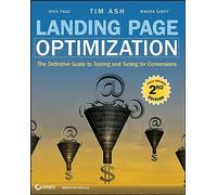 Landing Page Optimization: The Definitive Guide to Testing and Tuning for Conversions
