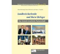 Landkreis Karlsruhe und Sha'ar HaNegev: Eine deutsch-israelische Partnerschaft: 12 (Beiträge zur Geschichte des Landkreises Karlsruhe)