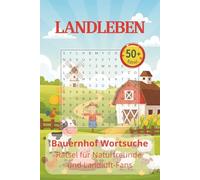 LANDLEBEN - Bauernhof Wortsuche: 50+ spannende Suchsel-Rätsel rund um Tiere, Traktoren und das Landleben | Konzentrationstraining & Zeitvertreib für Kinder und Erwachsene